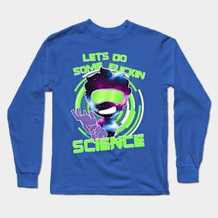 Let's Do Some Fuckin' Science! Long Sleeve T-Shirt